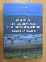 Florin Anghel - Marea. Loc al memoriei si al desfasurarilor geostrategice