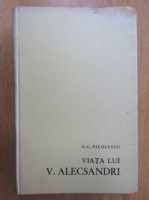 G. C. Nicolescu - Viata lui Vasile Alecsandri