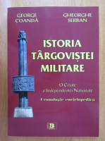 George Coanda - Istoria Targovistei militare