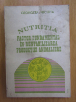 Georgeta Nichita - Nutritia. Factor fundamental in rentabilizarea productiei animaliere