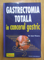 Ioan Timaru - Gastrectomia totala in cancerul gastric