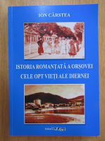 Ion Carstea - Istoria romantata a Orsovei. Cele opt vieti ale Diernei