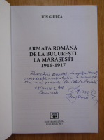 Ion Giurca - Armata Romana de la Bucuresti la Marasesti 1916-1917 (cu autograful autorului)