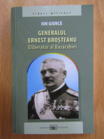 Ion Giurca - Generalul Ernest Brosteanu