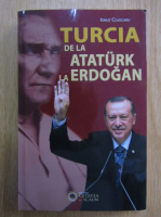 Ionut Cojocaru - Turcia de la Ataturk la Erdogan