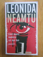Anticariat: Leonida Neamtu - Cand moare inamicul cel mai bun