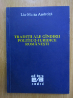 Anticariat: Lia-Maria Andreita - Traditii ale gandirii politico juridice romanesti