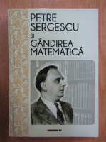 Magda Stavinschi - Petre Sergescu si gandirea matematica