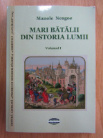 Manole Neagoe - Mari batalii din istoria lumii (volumul 1)