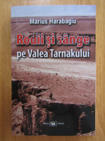 Marius Harabagiu - Rodii si sange pe Valea Tarnakului
