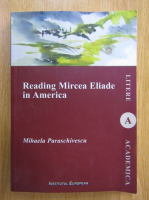 Mihaela Paraschivescu - Reading Mircea Eliade in America