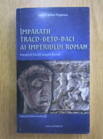 Mihai Popescu - Imparatii traco geto daci ai imperiului roman