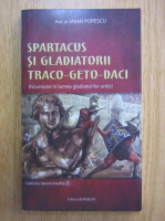 Mihai Popescu - Spartacus si gladiatorii traco geto daci
