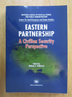 Mihail E. Ionescu - Eastern Partnership. A Civilian Security Perspective