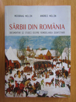 Miodrag Milin - Sarbii din Romania. Documentar si studii despre remodelarea identitara