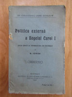 Nicolae Iorga - Politica externa a Regelui Carol I