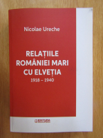 Nicolae Ureche - Relatiile Romaniei Mari cu Elvetia