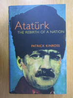 Patrick Kinross - Ataturk. The Rebirth of a Nation