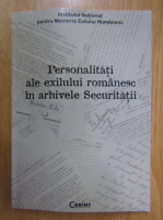 Personalitati ale exilului romanesc in arhivele Securitatii