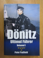 Peter Padfield - Donitz. Ultimul Fuhrer (volumul 1)