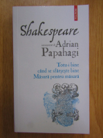 Shakespeare interpretat de Adrian Papahagi. Totu-i bine cand se sfarseste bine