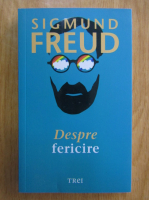 Sigmund Freud - Despre fericire