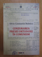 Silviu Constantin Nedelcu - Cenzurarea presei ortodoxe in comunism