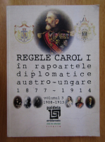 Sorin Cristescu - Regele Carol I in rapoartele diplomatice austro-ungare 1977-1914 (volumul 3)