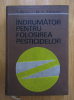 Anticariat: T. Baicu - Indrumator pentru folosirea pesticidelor