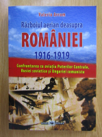 Anticariat: Valeriu Avram - Razboiul aerian deasupra Romaniei, 1916-1919. Confruntarea cu aviatia Puterilor Centrale, Rusiei sovietice si Ungariei comuniste