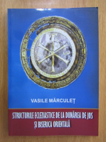 Vasile Marculet - Structurile ecleziastice de la Dunarea de Jos si Biserica Orientala