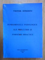 Victor Oprescu - Fundamentele psihologice ale pregatirii si formarii didactice