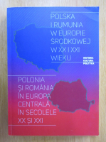 Wojciecha Rojka - Polonia si Romania in Europa Centrala in secolele XX si XXI