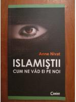 Anticariat: Anne Nivat - Islamistii. Cum ne vad ei pe noi