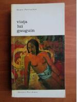 Henri Perruchot - Viata lui Gauguin