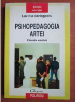 Lavinia Barlogeanu - Psihopedagogia artei. Educatia estetica