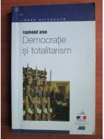 Raymond Aron - Democratie si totalitarism