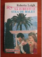 Roberta Leigh - Sa iubesti o stea de balet