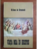 Anticariat: Sf. Ioan de Cronstadt - Viata mea in Hristos