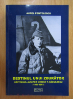 Aurel Pentelescu - Destinul unui zburator