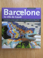 Anticariat: Barcelona, la ville de Gaudi