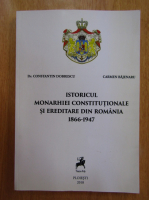 Constantin Dobrescu - Istoricul monarhiei constitutionale si ereditare din Romania, 1866-1947
