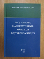 Cristian Andrei Scaiceanu - Dictionarul machetatorilor marcilor postale romanesti