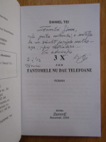 Daniel Tei - 3 X sau fantomele nu dau telefoane (cu autograful autorului)