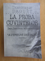 Dominique Daguet - La proba cuvintelor. Imblanzirea misterului (editie bilingva)