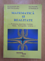Eleodor Gh. Bistriceanu - Matematica si realitate