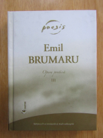 Emil Brumaru - Opera poetica (volumul 3)