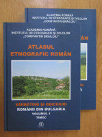 Emil Tircomnicu - Atlasul etnografic roman. Sarbatori si obiceiuri. Romanii din Bulgaria (2 volume)