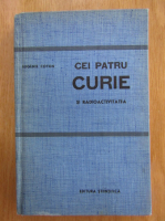Anticariat: Eugenie Cotton - Cei patru Curie si radioactivitatea