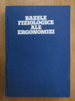 I. Baciu - Bazele fiziologice ale ergonomiei (volumul 1)